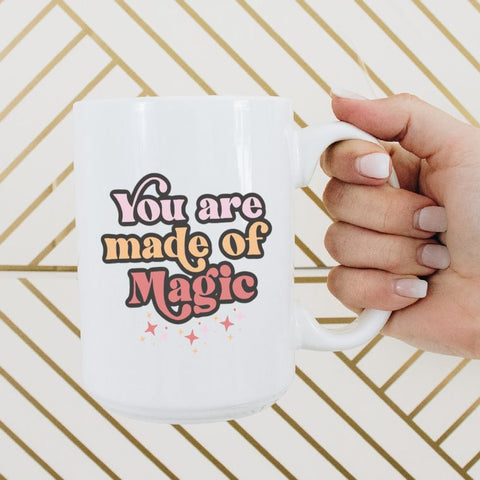 15oz You are made of magic ceramic coffee mug